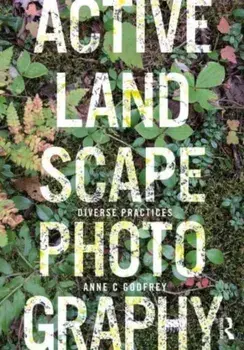 Active Landscape Photography. Diverse Practices, Paperback/***