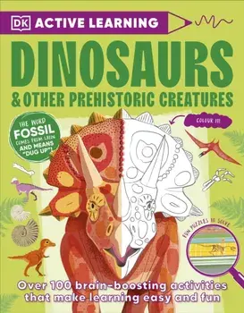 Active Learning Dinosaurs and Other Prehistoric Creatures. Over 100 Brain-Boosting Activities that Make Learning Easy and Fun, Paperback/DK