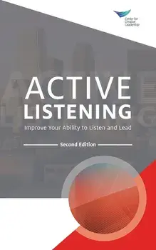 Active Listening: Improve Your Ability to Listen and Lead, Second Edition, Paperback/Center for Creative Leadership