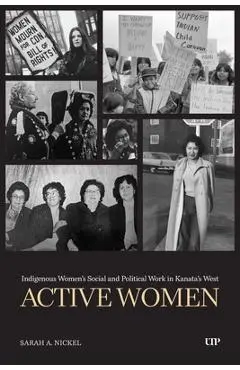 Active Women: Indigenous Women's Social and Political Work in Kanata's West - Sarah Nickel
