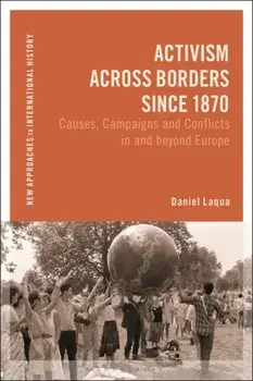 Activism across Borders since 1870. Causes, Campaigns and Conflicts in and beyond Europe, Paperback/Daniel Laqua