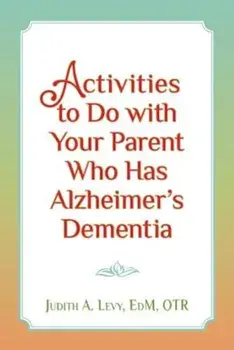 Activities to Do with Your Parent Who Has Alzheimer's Dementia, Paperback/Judith a. Levy Edm Otr