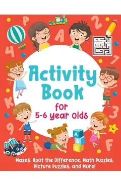 Activity Book For 5-6 Year Olds: Mazes, Spot the Difference, Math Puzzles, Picture Puzzles, and More!: (Gift Idea for Girls and Boys) - Smart Little Owl