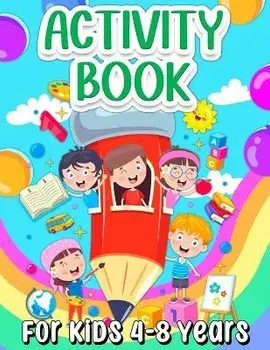 Activity Book For Kids 4-8 Years Old: Fun Learning Activity Book For Girls And Boys Ages 5-7 6-9. Cool Activities And Engaging Games Book for Children, Paperback/Art Books