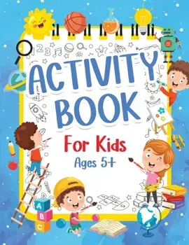 Activity Book For Kids 5 Years Old: Fun Activity Book For Boys And Girls 6-9 7-10 Years Old. Big Pages Of Connect The Dots, Mazes, Puzzles & Many Mor/Am Publishing Press