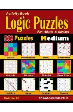 Activity Book: Logic Puzzles for Adults & Seniors: 500 Medium Puzzles (Sudoku - Fillomino - Straights - Futoshiki - Binary - Slitherl - Khalid Alzamili