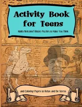 Activity Books for Teens: Adults Welcome! History Puzzles to Make You Think and Coloring Pages to Relax and De-Stress, Paperback/Jacob J. Adams