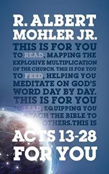 Acts 13-28 For You. Mapping the Explosive Multiplication of the Church, Paperback/Dr R. Albert, Jr Mohler