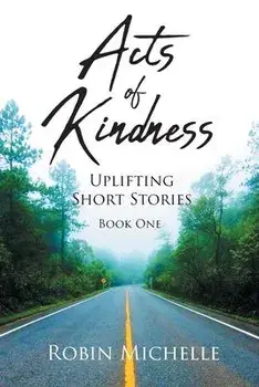 Acts of Kindness: Uplifting Short Stories, Paperback/Robin Michelle