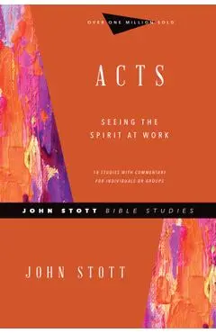 Acts: Seeing the Spirit at Work - John Stott