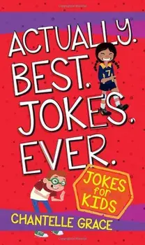 Actually. Best. Jokes. Ever.: Joke Book for Kids, Paperback/Chantelle Grace