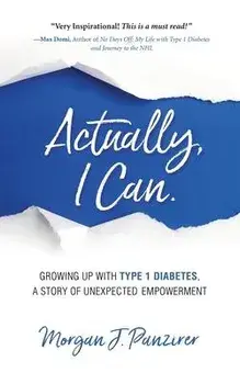 Actually, I Can.: Growing Up with Type 1 Diabetes, A Story of Unexpected Empowerment, Paperback/Morgan J. Panzirer