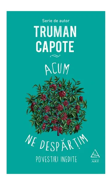Acum ne despărțim. Povestiri inedite - Truman Capote
