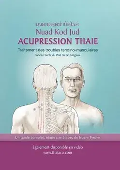 Acupression Thaie: Traitement des troubles tendino-musculaires Selon l'école du Wat Po de Bangkok, Paperback/Noam Tyroler