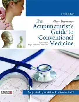 Acupuncturist's Guide to Conventional Medicine, Second Edition, Hardback/Clare Stephenson