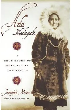 Ada Blackjack: A True Story of Survival in the Arctic - Jennifer Niven