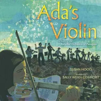 Ada's Violin: The Story of the Recycled Orchestra of Paraguay, Hardcover/Susan Hood