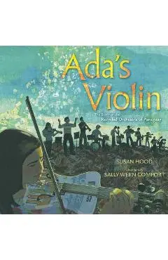 Ada's Violin: The Story of the Recycled Orchestra of Paraguay - Susan Hood