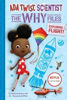Ada Twist, Scientist: Why Files #1: Exploring Flight!, Hardback/Dr Theanne Griffith