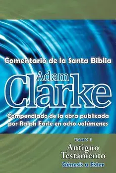 Adam Clarke, Comentario de La Santa Biblia, Tomo 1, Paperback/Adam Clarke