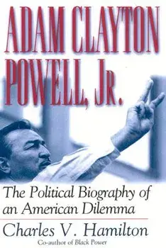 Adam Clayton Powell, Jr.: The Political Biography of an American Dilemma, Paperback/Charles V. Hamilton