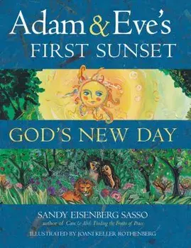 Adam & Eve's First Sunset: God's New Day/Sandy Eisenberg Eisenberg Sasso