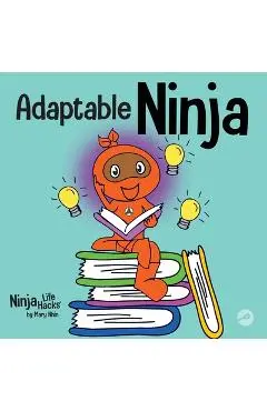 Adaptable Ninja: A Children's Book About Cognitive Flexibility and Set Shifting Skills - Mary Nhin