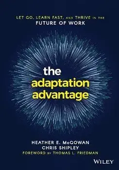 Adaptation Advantage. Let Go, Learn Fast, and Thrive in the Future of Work, Paperback/Chris Shipley