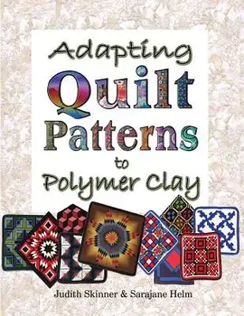 Adapting Quilt Patterns to Polymer Clay/Judith Skinner