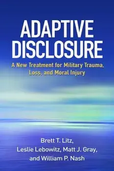 Adaptive Disclosure: A New Treatment for Military Trauma, Loss, and Moral Injury, Paperback/Brett T. Litz