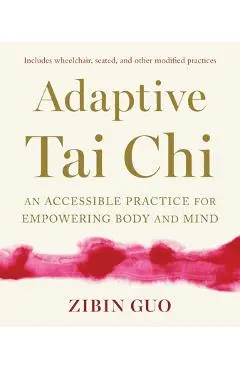 Adaptive Tai CHI: An Accessible Practice for Empowering Body and Mind - Zibin Guo
