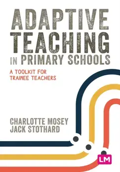 Adaptive Teaching in Primary Schools. A toolkit for trainee teachers, Paperback/Jack Stothard