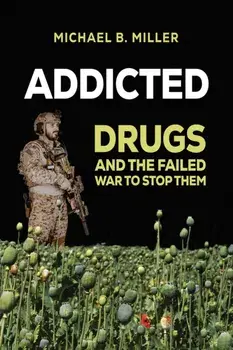Addicted. Drugs and the Failed War to Stop Them, Paperback/Michael B. Miller