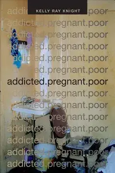 Addicted.Pregnant.Poor/Kelly Ray Knight