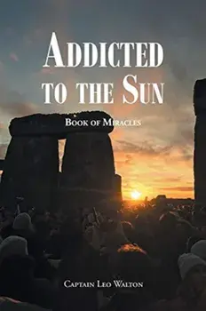 Addicted to the Sun: Book of Miracles, Paperback/Captain Leo Walton