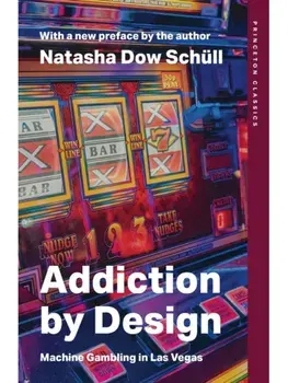 Addiction by Design. Machine Gambling in Las Vegas, Paperback/Natasha Dow Schull
