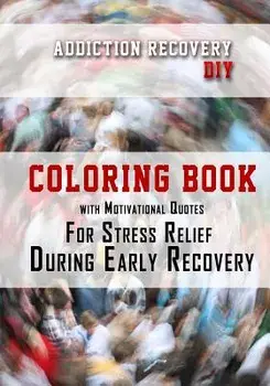 Addiction Recovery DIY: Coloring Book with Motivational Quotes For Stress Relief During Early Recovery, Paperback/K. J. Gordon