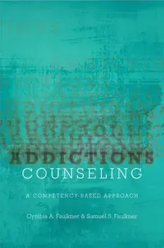 Addictions Counseling: A Competency-Based Approach, Paperback/Cynthia A. Faulkner