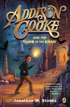 Addison Cooke and the Tomb of the Khan, Paperback/Jonathan W. Stokes