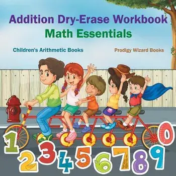 Addition Dry-Erase Workbook Math Essentials - Children's Arithmetic Books, Paperback/Prodigy Wizard Books