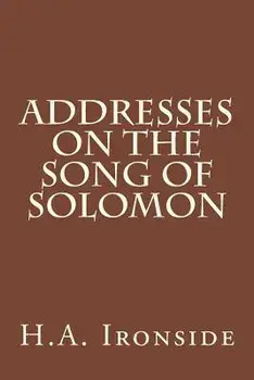Addresses on the Song of Solomon/H. a. Ironside