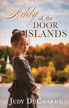 Addy of the Door Islands, Paperback/Judy Ducharme