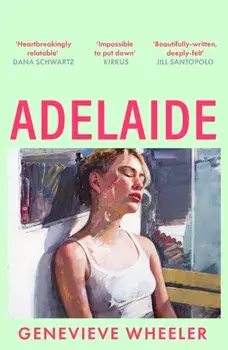 Adelaide. A heartbreakingly relatable debut novel about young love perfect for fans of Normal People, Paperback/Genevieve Wheeler