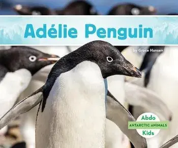 Adélie Penguin, Library Binding/Grace Hansen