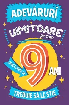 Adevaruri uimitoare pe care orice copil de 9 ani trebuie sa le stie/Catherine Brereton