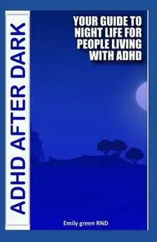 ADHD After Dark: Your guide to night life for people living with ADHD, Paperback/Emily Green Rnd