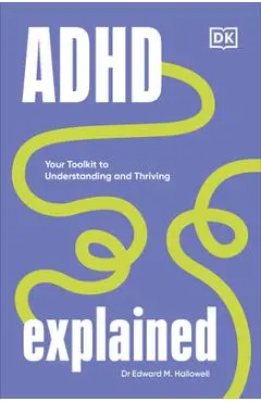 ADHD Explained: Your Toolkit to Understanding and Thriving - Edward Hallowell
