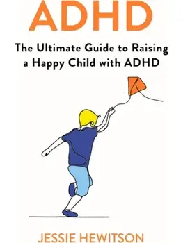 ADHD. How to Raise a Happy ADHD Child, Paperback/Jessie Hewitson