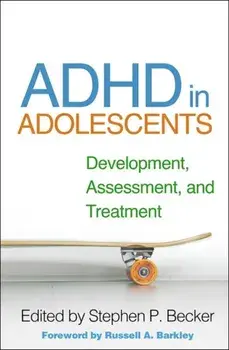 ADHD in Adolescents: Development, Assessment, and Treatment, Hardcover/Stephen P. Becker
