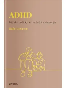 ADHD. Mituri si realitati despre deficitul de atentie/Rafa Guerrero